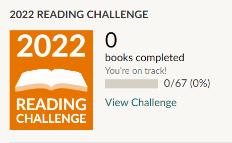 Goodreads reading challenge 2022 logo with progress. Text says: "0 books completed, you're on track! 0/67 (0%)"